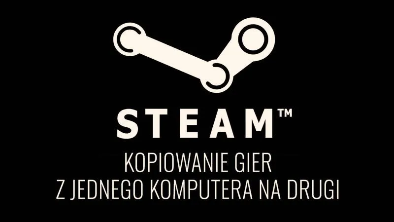 Jak bezproblemowo przenieść Steam na inny dysk i cieszyć się grami